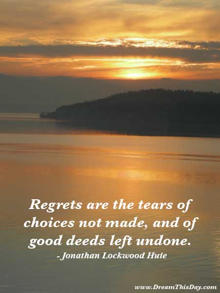 quotes about regret. Regrets Quotes and Sayings Quotes about Regrets by Jonathan Lockwood Huie